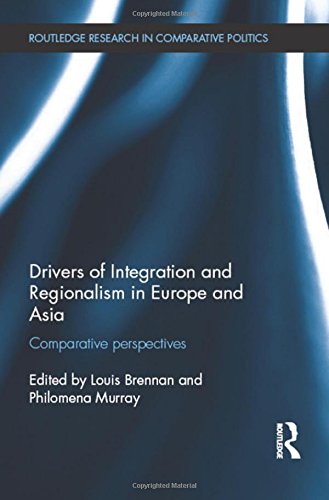 Drivers Of Integration And Regionalism In Europe And Asia Comparative Perspectives Louis Brennan