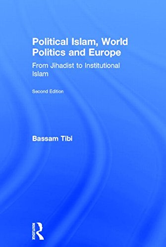 Political Islam World Politics And Europe From Jihadist To Institutional Islamism 2nd Edition Bassam Tibi