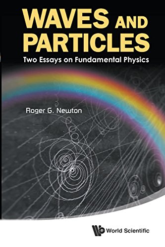 Waves And Particles Two Essays On Fundamental Physics 1st Edition Roger G Newton