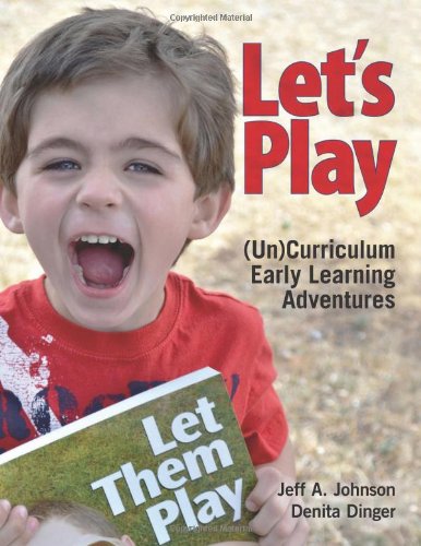 Lets Play Uncurriculum Early Learning Adventures Jeff A Johnson