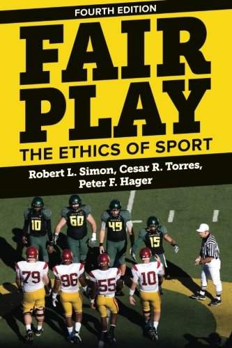 Fair Play The Ethics Of Sport 4th Edition Robert L Simon Cesar R Torres