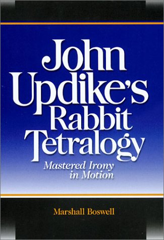 John Updikes Rabbit Tetralogy Mastered Irony In Motion Marshall Boswell