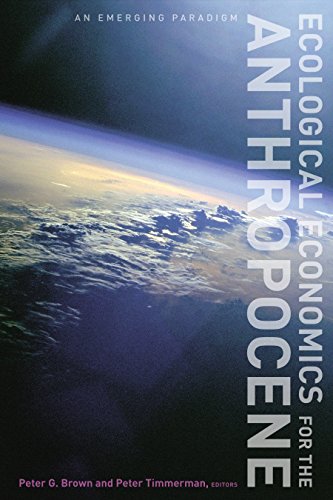 Ecological Economics For The Anthropocene An Emerging Paradigm Peter G Brown