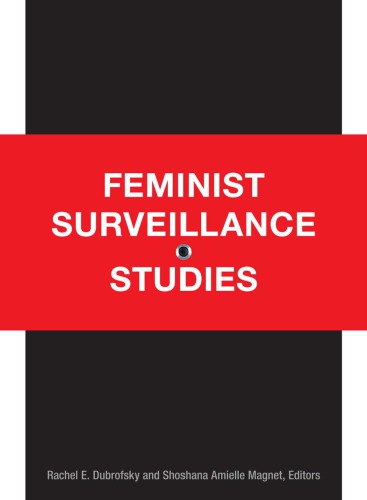 Feminist Surveillance Studies Rachel E Dubrofsky And Shoshana Amielle Magnet Eds