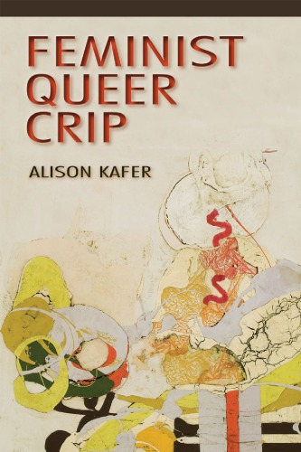 Feminist Queer Crip Alison Kafer