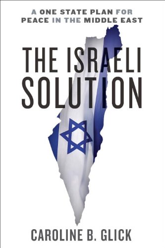 The Israeli Solution A Onestate Plan For Peace In The Middle East Fourth Impression Caroline Glick