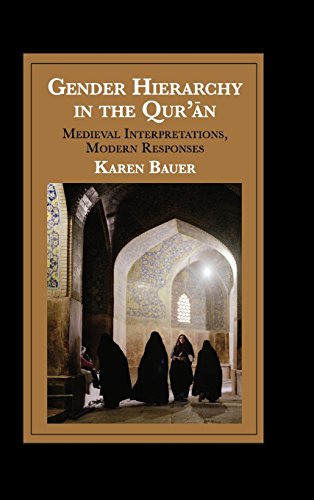 Gender Hierarchy In The Qurān Medieval Interpretations Modern Responses Karen Bauer