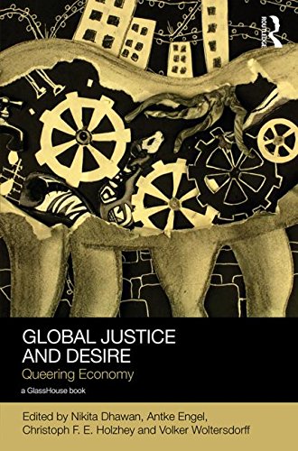 Global Justice And Desire Queering Economy Nikita Dhawan Antke Engel