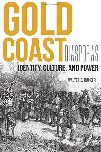 Gold Coast Diasporas Identity Culture And Power Walter C Rucker