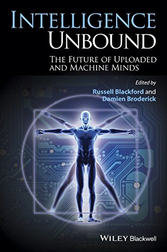 Intelligence Unbound The Future Of Uploaded And Machine Minds 1st Edition Russell Blackford