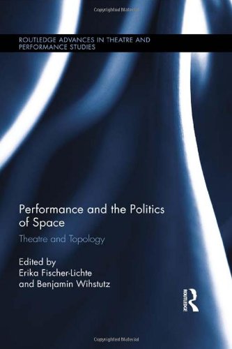 Performance And The Politics Of Space Theatre And Topology Erika Fischerlichte