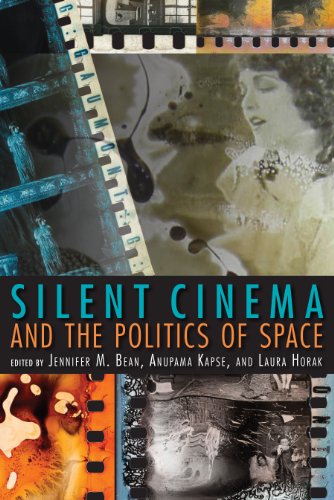 Silent Cinema And The Politics Of Space Jennifer M Bean Laura Horak