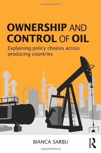 Ownership And Control Of Oil Explaining Policy Choices Across Producing Countries 1st Edition Bianca Sarbu