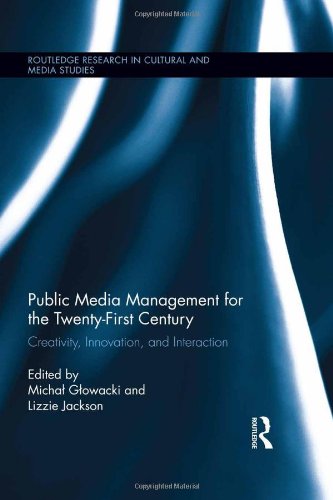 Public Media Management For The Twentyfirst Century Creativity Innovation And Interaction 1st Edition Michal Glowacki