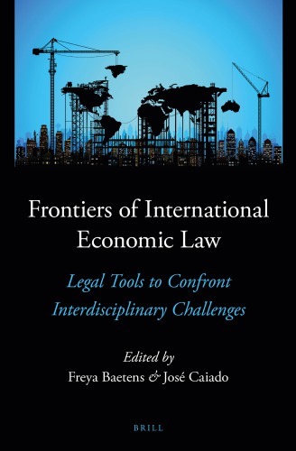 Frontiers Of International Economic Law Legal Tools To Confront Interdisciplinary Challenges Freya Baetens