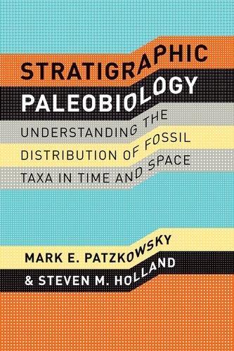 Stratigraphic Paleobiology Understanding The Distribution Of Fossil Taxa In Time And Space Mark E Patzkowsky