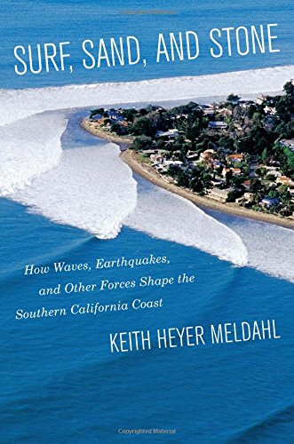 Surf Sand And Stone How Waves Earthquakes And Other Forces Shape The Southern California Coast Keith Heyer Meldahl