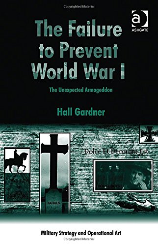 The Failure To Prevent World War I The Unexpected Armageddon New Edition Hall Gardner