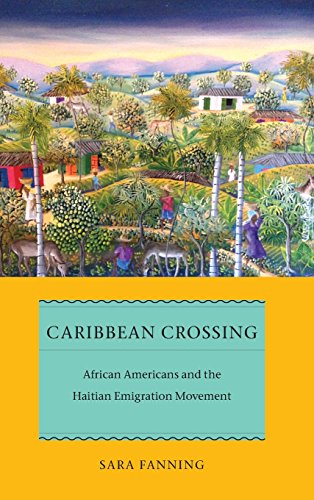 Caribbean Crossing African Americans And The Haitian Emigration Movement Sara Fanning