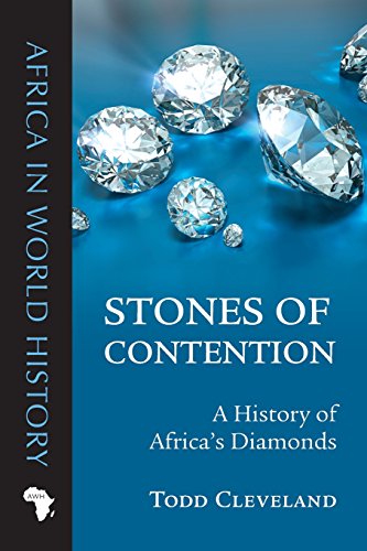 Stones Of Contention A History Of Africas Diamonds 1st Edition Todd Cleveland