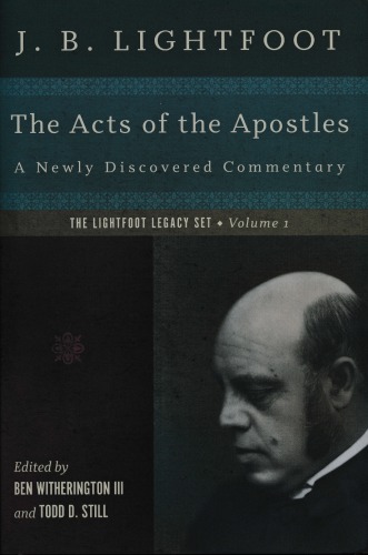 The Acts Of The Apostles A Newly Discovered Commentary J B Lightfoot Ben Witherington Iii