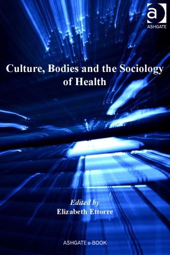 Culture Bodies And The Sociology Of Health New Edition Elizabeth Ettorre