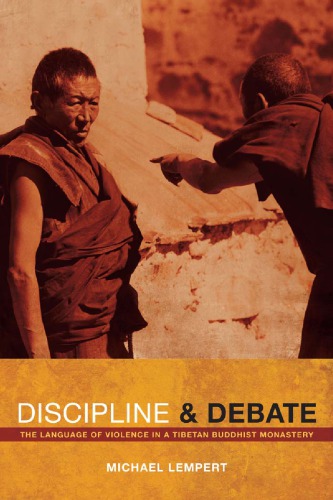 Discipline And Debate The Language Of Violence In A Tibetan Buddhist Monastery 1st Michael Lempert