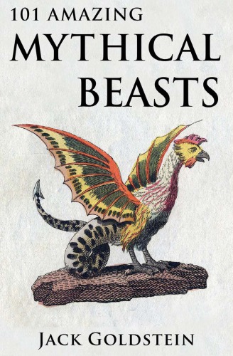 101 Amazing Mythical Beasts 1st Edition Jack Goldstein