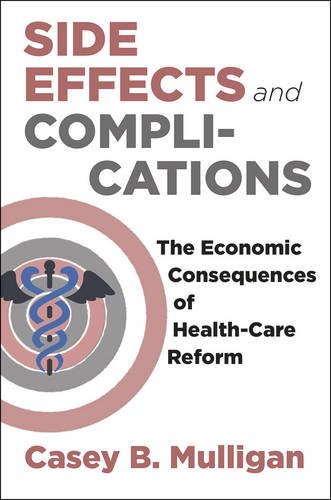 Side Effects And Complications The Economic Consequences Of Healthcare Reform Casey B Mulligan