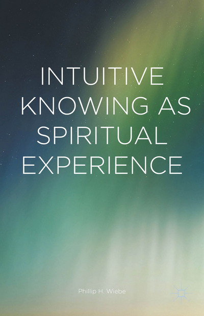 Intuitive Knowing As Spiritual Experience Phillip H Wiebe
