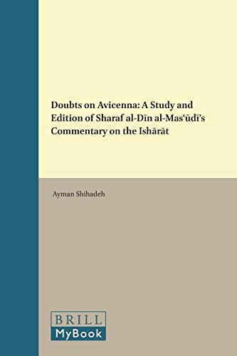 Doubts On Avicenna A Study And Edition Of Sharaf Aldin Almasudis Commentary On The Isharat Ayman Shihadeh