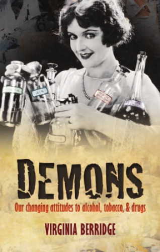 Demons Our Changing Attitudes To Alcohol Tobacco And Drugs Virginia Berridge