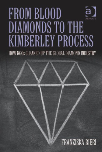 From Blood Diamonds To The Kimberley Process How Ngos Cleaned Up The Global Diamond Industry Franziska Bieri