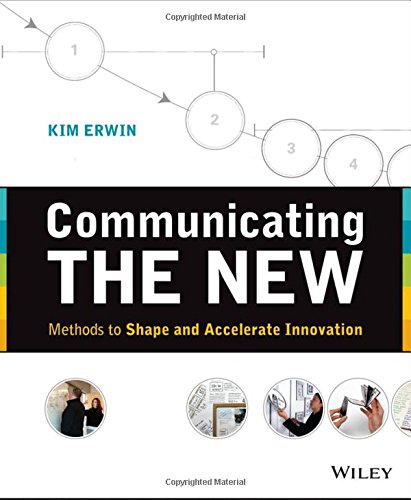 Communicating The New Methods To Shape And Accelerate Innovation 1st Edition Kim Erwin