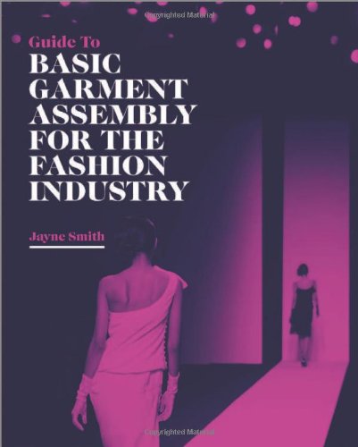 Guide To Basic Garment Assembly For The Fashion Industry 1st Edition Jayne Smith