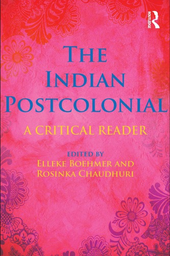 The Indian Postcolonial A Critical Reader Elleke Boehmer Rosinka Chaudhuri