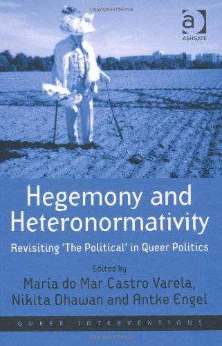 Hegemony And Heteronormativity Revisiting The Political In Queer Politics Mara Do Mar Castro Varela