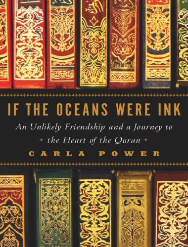 If The Oceans Were Ink An Unlikely Friendship And A Journey To The Heart Of The Quran 1st Carla Power