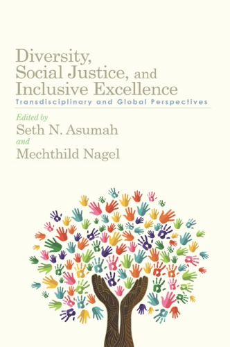 Diversity Social Justice And Inclusive Excellence Transdisciplinary And Global Perspectives Seth N Asumah And Mechthild Nagel Eds