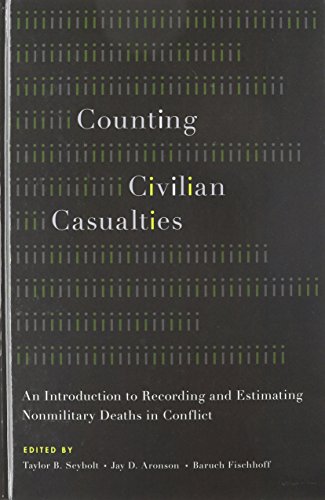 Counting Civilian Casualties An Introduction To Recording And Estimating Nonmilitary Deaths In Conflict 1st Edition Taylor B Seybolt