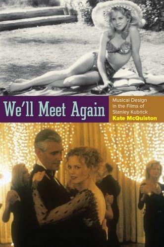 Well Meet Again Musical Design In The Films Of Stanley Kubrick 1st Edition Kate Mcquiston