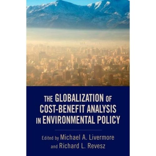 The Globalization Of Costbenefit Analysis In Environmental Policy 1st Edition Michael A Livermore