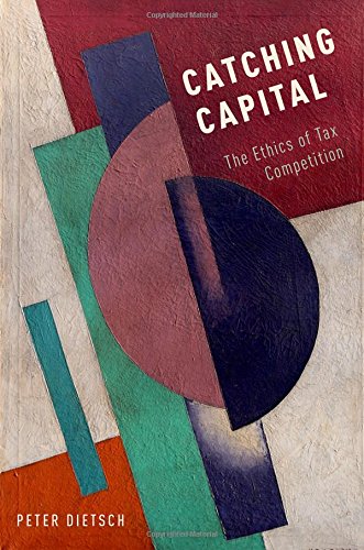 Catching Capital The Ethics Of Tax Competition 1st Edition Peter Dietsch