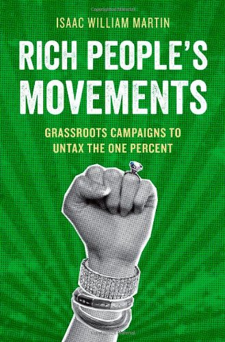Rich Peoples Movements Grassroots Campaigns To Untax The One Percent 1st Edition Isaac Martin