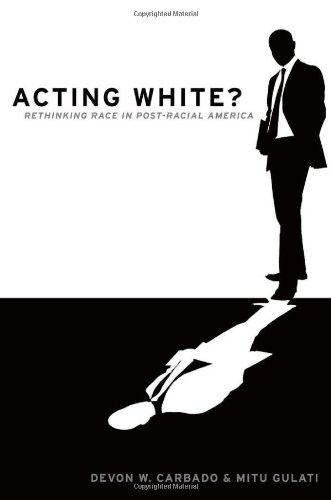 Acting White Rethinking Race In Postracial America 1st Edition Devon W Carbado