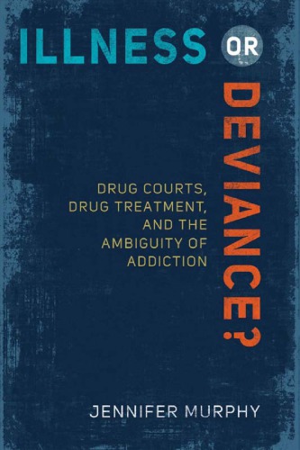 Illness Or Deviance Drug Courts Drug Treatment And The Ambiguity Of Addiction Jennifer Murphy