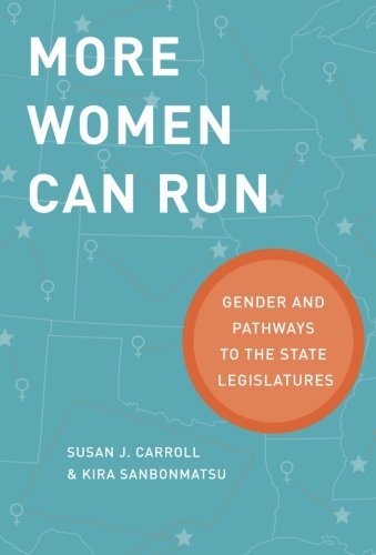 More Women Can Run Gender And Pathways To The State Legislatures 1st Edition Susan J Carroll