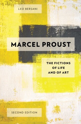 Marcel Proust The Fictions Of Life And Of Art 2nd Edition Leo Bersani