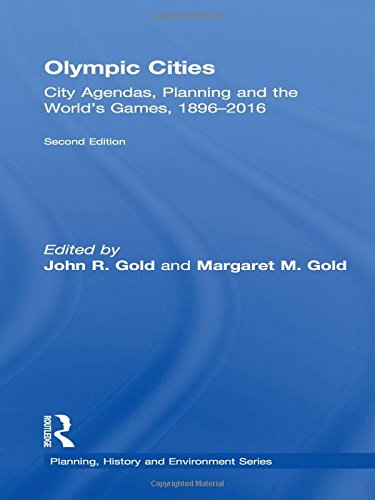 Olympic Cities City Agendas Planning And The Worlds Games 18962016 2nd Edition John R Gold