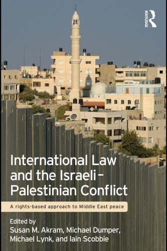 International Law And The Israelipalestinian Conflict A Rightsbased Approach To Middle East Peace Susan M Akram